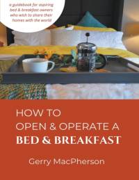 How to Open & Operate a Bed & Breakfast av Gerry MacPherson