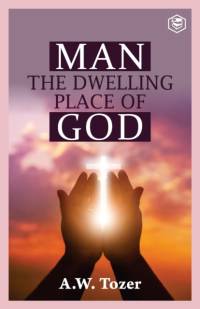Man the Dwelling Place of God av A. W. Tozer