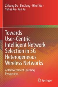 Towards User-Centric Intelligent Network Selection in 5G Heterogeneous Wireless Networks av Bin Jiang