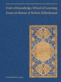 Fruit of Knowledge, Wheel of Learning (Vol II) - Essays in Honour of Professor Robert Hillenbrand av Ali M. Ansari