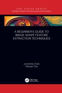 A Beginner’s Guide to Image Shape Feature Extraction Techniques av Jyotismita Chaki