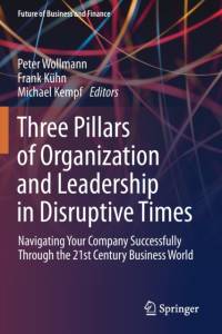 Three Pillars of Organization and Leadership in Disruptive Times