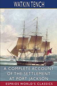 A Complete Account of the Settlement at Port Jackson (Esprios Classics) av Watkin Tench
