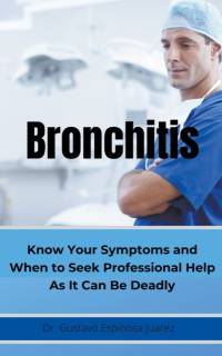 BRONCHITIS Know Your Symptoms and When to Seek Professional Help As It Can Be Deadly av Dr Gustavo Espinosa Juarez