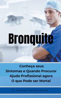 Bronquite Conheca seus Sintomas e Quando Procurar Ajuda Profissional agora O que Pode ser Mortal av Gustavo Espinosa Juarez