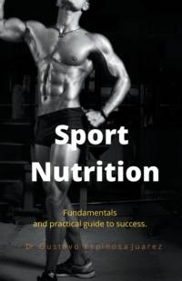 Sport Nutrition Fundamentals and practical guide to success. av Gustavo Espinosa Juarez
