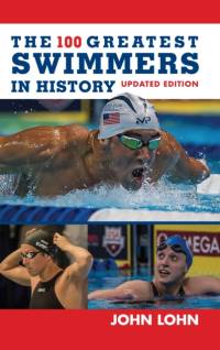 The 100 Greatest Swimmers in History av John Lohn