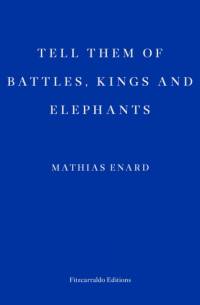 Tell Them of Battles, Kings, and Elephants av Mathias Enard
