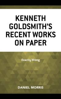 Kenneth Goldsmith's Recent Works on Paper av Daniel Morris