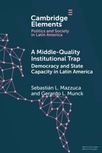A Middle-Quality Institutional Trap: Democracy and State Capacity in Latin America av Sebastian L. Mazzuca