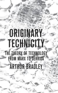 Originary Technicity: The Theory of Technology from Marx to Derrida av A. Bradley