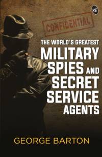 The World's Greatest Military Spies and Secret Service Agents av George Barton Aaron
