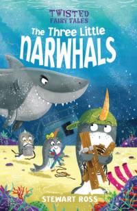 Twisted Fairy Tales: The Three Little Narwhals av Stewart Ross