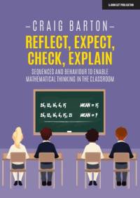 Reflect, Expect, Check, Explain: Sequences and behaviour to enable mathematical thinking in the classroom av Craig Barton