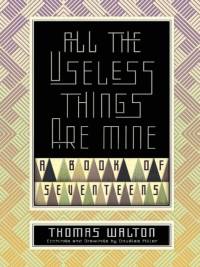 All the Useless Things are Mine av Thomas Walton