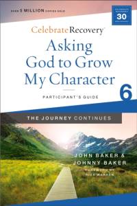 Asking God to Grow My Character: The Journey Continues, Participant's Guide 6 av John Baker