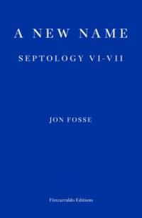 A New Name — WINNER OF THE 2023 NOBEL PRIZE IN LITERATURE av Jon Fosse