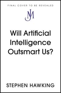 Will Artificial Intelligence Outsmart Us? av Stephen Hawking