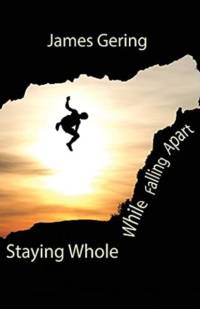 Staying Whole While Falling Apart av James Gering