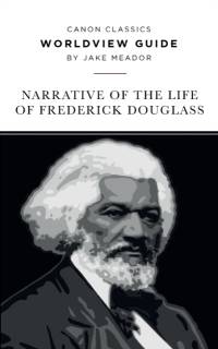 Worldview Guide for the Narrative of the Life of Frederick Douglass av Jake Meador