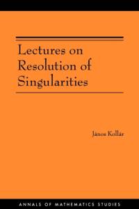 Lectures on Resolution of Singularities av Janos Kollar