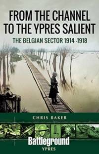 From the Channel to the Ypres Salient av Chris Baker