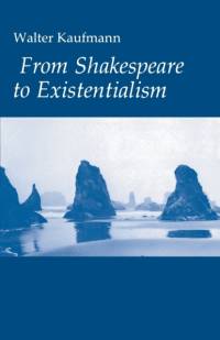 From Shakespeare to Existentialism av Walter A. Kaufmann