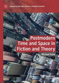 Postmodern Time and Space in Fiction and Theory av Michael Kane