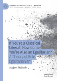 If You're a Classical Liberal, How Come You're Also an Egalitarian? av Asbjorn Melkevik