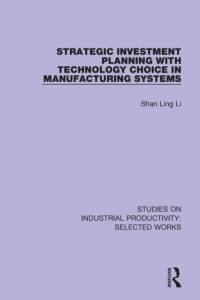 Strategic Investment Planning with Technology Choice in Manufacturing Systems av Shan Ling Li