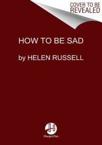 How to Be Sad av Helen Russell
