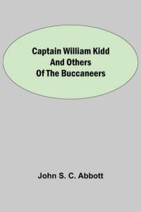Captain William Kidd and Others of the Buccaneers av John S C Abbott