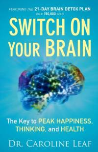 Switch On Your Brain – The Key to Peak Happiness, Thinking, and Health av Dr. Caroline Leaf