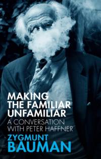 Making the Familiar Unfamiliar av Zygmunt (Universities of Leeds and Warsaw) Bauman