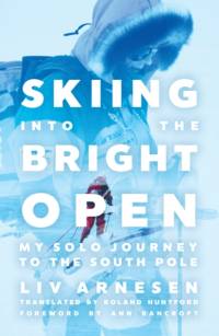 Skiing Into the Bright Open av Liv Arnesen