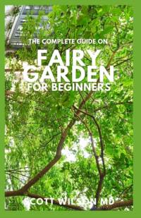 Complete Guide on Fairy Garden for Beginners av MD Wilson