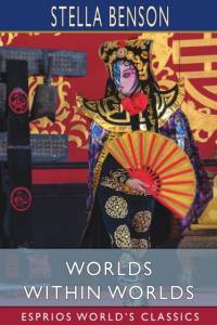 Worlds Within Worlds (Esprios Classics) av Stella Benson