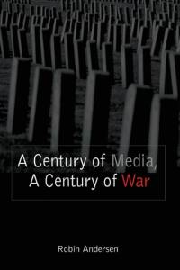 A Century of Media, a Century of War av Robin Andersen