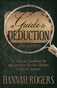 A Guide to Deduction - The ultimate handbook for any aspiring Sherlock Holmes or Doctor Watson av Hannah Rogers