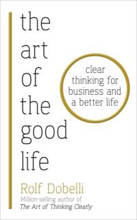 The Art of the Good Life av Rolf Dobelli