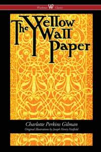The Yellow Wallpaper (Wisehouse Classics - First 1892 Edition, with the Original Illustrations by Joseph Henry Hatfield) av Charlotte Perkins Gilman