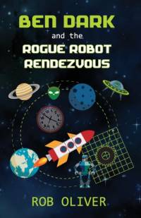 Ben Dark and the Rogue Robot Rendezvous av Robert Oliver