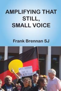 Amplifying that Still, Small Voice av Frank Brennan