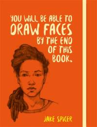You Will be Able to Draw Faces by the End of This Book av Jake Spicer