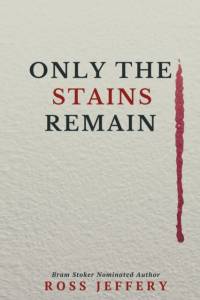 Only The Stains Remain by Ross Jeffery