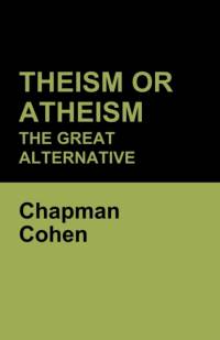 Theism or Atheism av Chapman Cohen