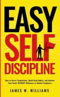 Easy Self-Discipline av James W Williams