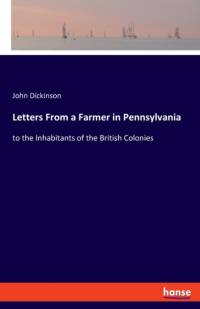 Letters From a Farmer in Pennsylvania av John Dickinson