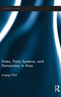 Votes, Party Systems and Democracy in Asia av Jungug (Konkuk University Choi