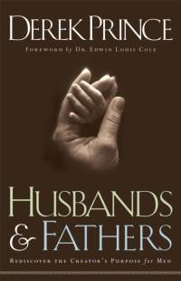 Husbands and Fathers – Rediscover the Creator`s Purpose for Men av Derek Prince